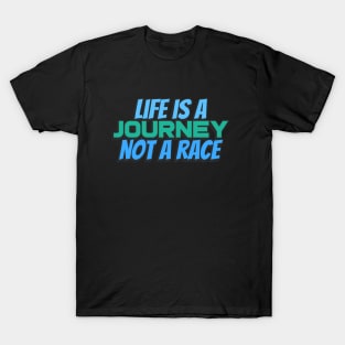 Life is a journey not a race T-Shirt